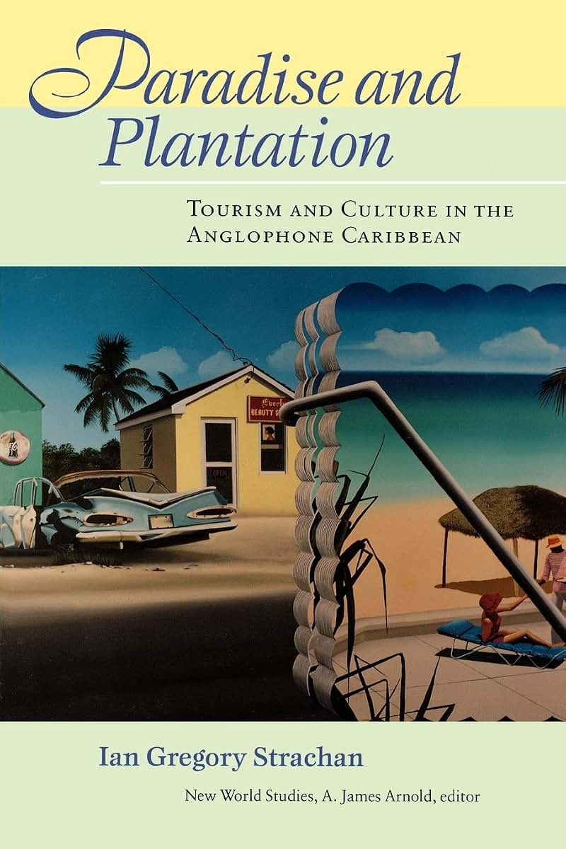 Paradise and Plantation: Tourism and Culture in the Anglophone Caribbean (New World Studies)