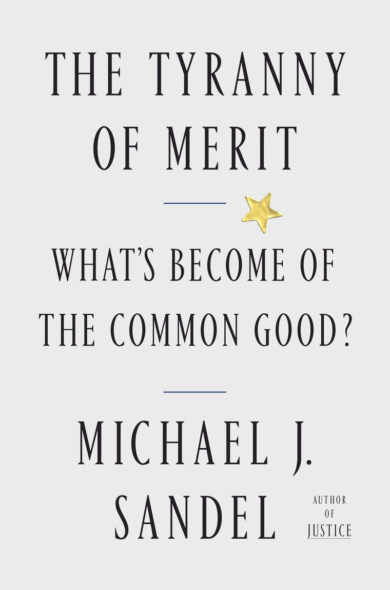 The Tyranny of Merit: What's Become of the Common Good? by S