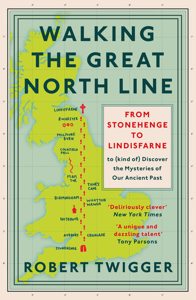 Walking the Great North Line: From Stonehenge to Lindisfarne to Discover the Mysteries of Our Ancient Past