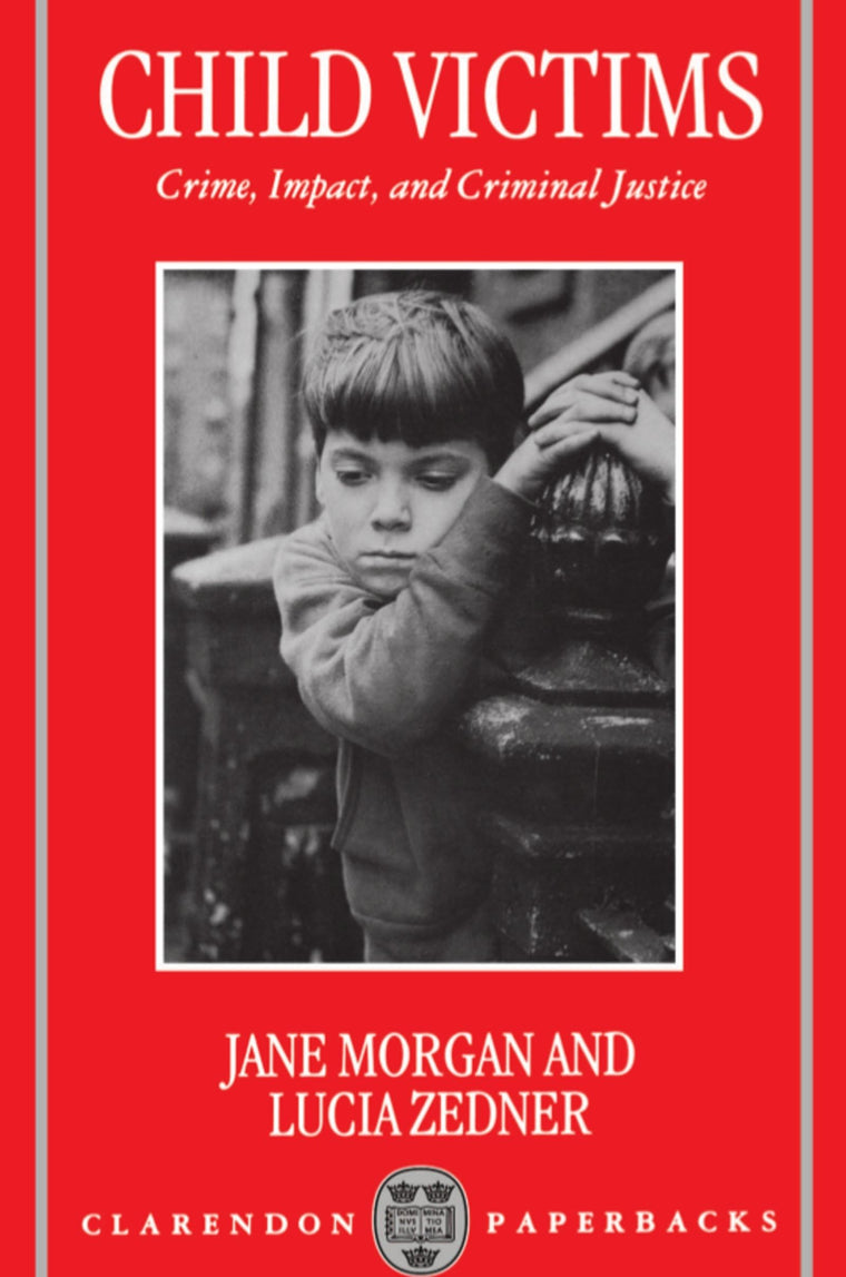 Child Victims: Crime, Impact, and Criminal Justice (Clarendon Paperbacks)