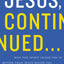 Jesus, Continued...: Why the Spirit Inside You Is Better than Jesus Beside You