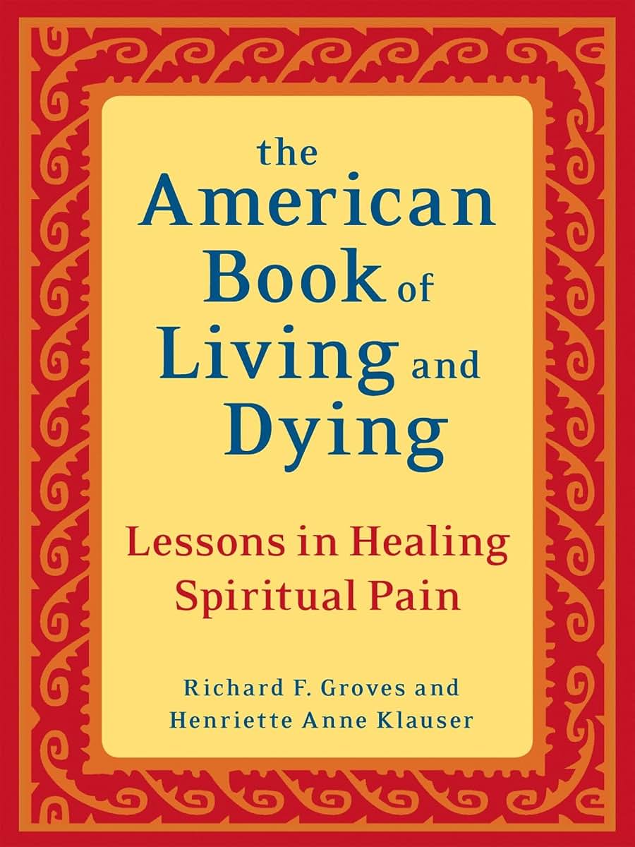 The American Book of Living and Dying: Lessons in Healing Spiritual Pain