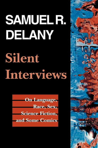 Silent Interviews: On Language, Race, Sex, Science Fiction, and Some Comics-A Collection of Written Interviews (Literature; 20)