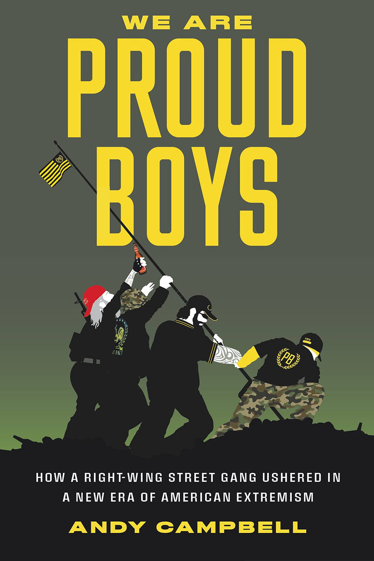 We Are Proud Boys: How a Right-Wing Street Gang Ushered in a