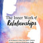 The Inner Work of Relationships: An Invitation to Heal Your Inner Child and Create a Conscious Relationship Together