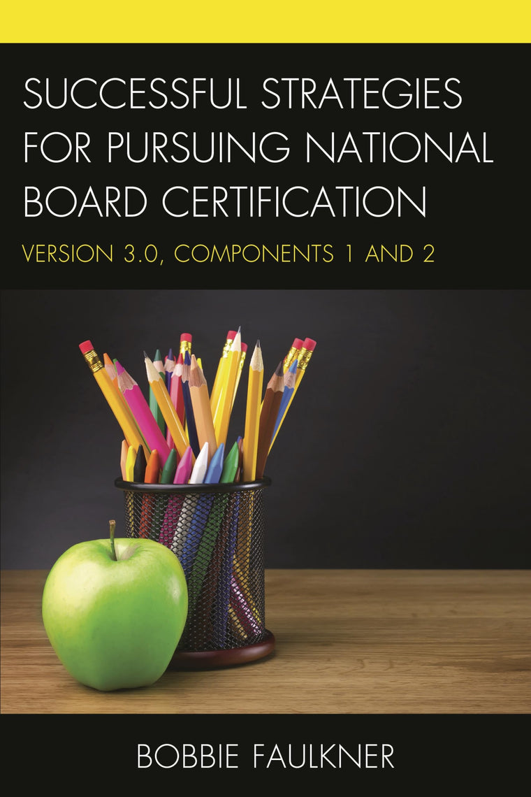 Successful Strategies for Pursuing National Board Certification: Version 3.0, Components 1 and 2 (What Works!)
