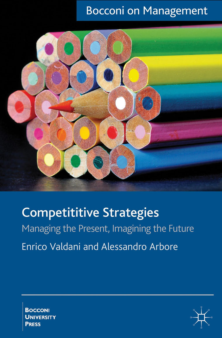 Competitive Strategies: Managing the Present, Imagining the Future (Bocconi on Management)
