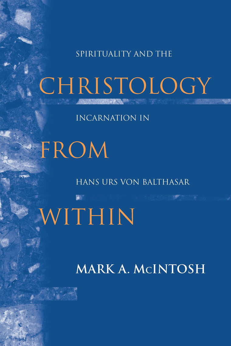 Christology from Within: Spirituality and the Incarnation in Hans Urs von Balthasar (Studies in Spirituality and Theology)