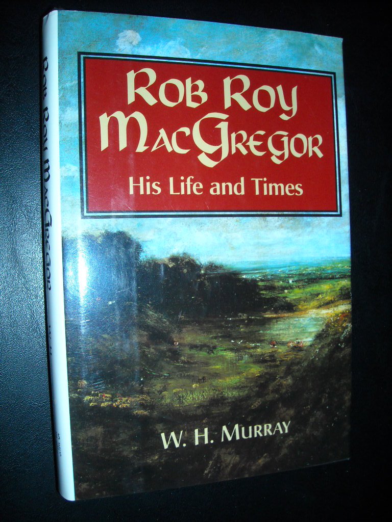 Rob Roy MacGregor: His life and times by Murray, W. H