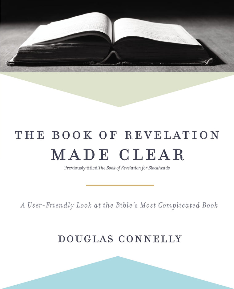 The Book of Revelation Made Clear: A User-Friendly Look at the Bibles Most Complicated Book