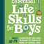 Essential Life Skills for Boys: Everything You Need to Know to Thrive at Home, at School, and Out in the World