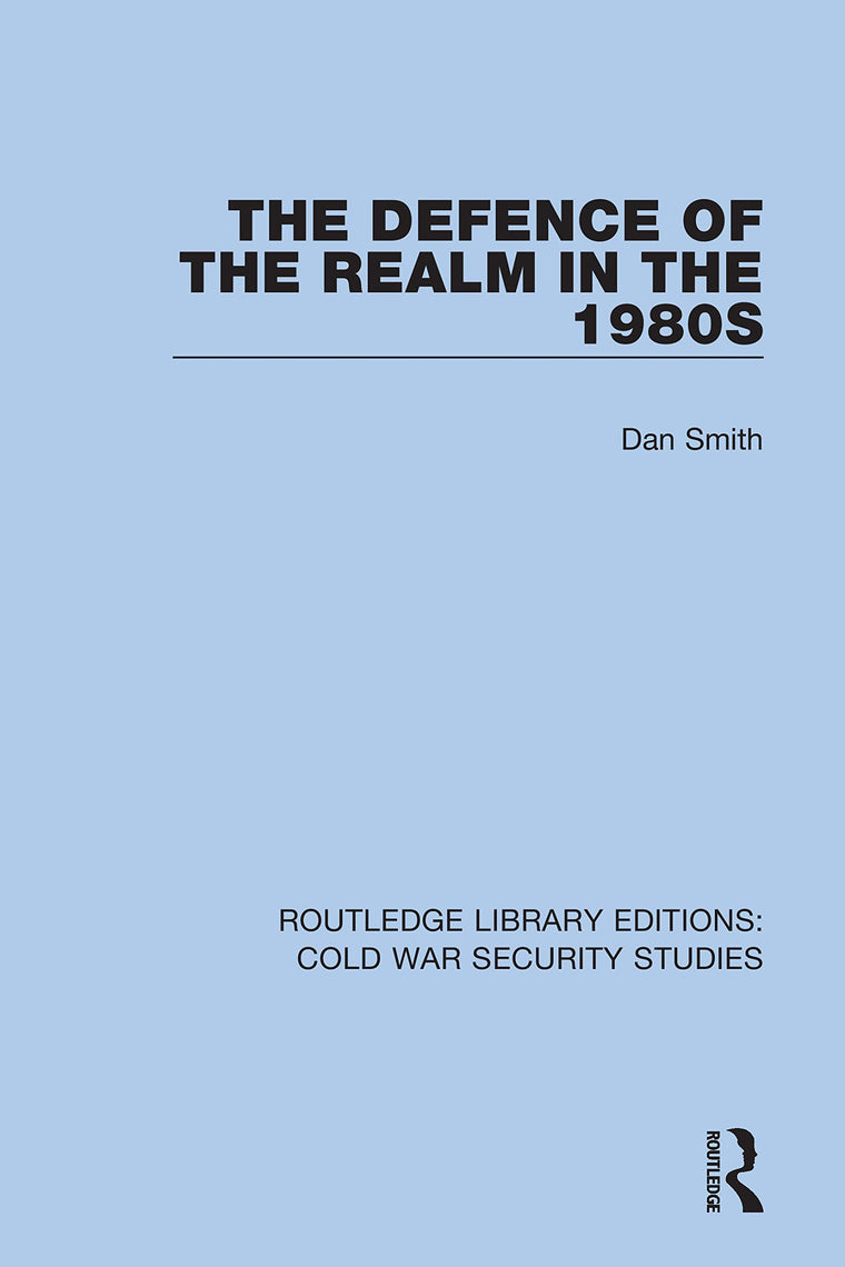 The Defence of the Realm in the 1980s (Routledge Library Editions: Cold War Security Studies)