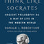 How to Think Like Socrates: Ancient Philosophy as a Way of Life in the Modern World