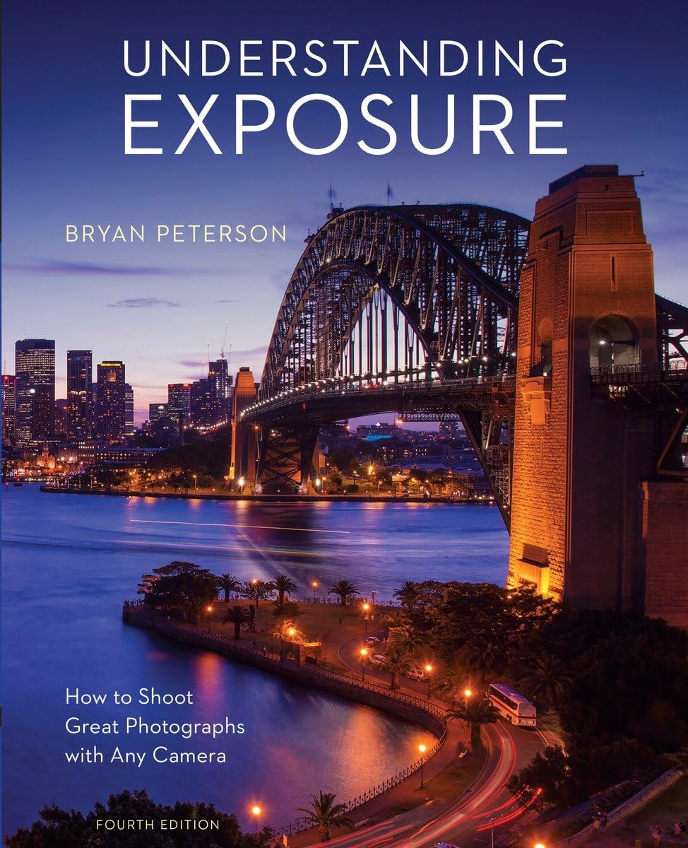 Understanding Exposure, Fourth Edition: How to Shoot Great Photos