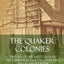 The Quaker Colonies: History of the Early Quaker Settlements in New England and the Delaware River (Hardcover)