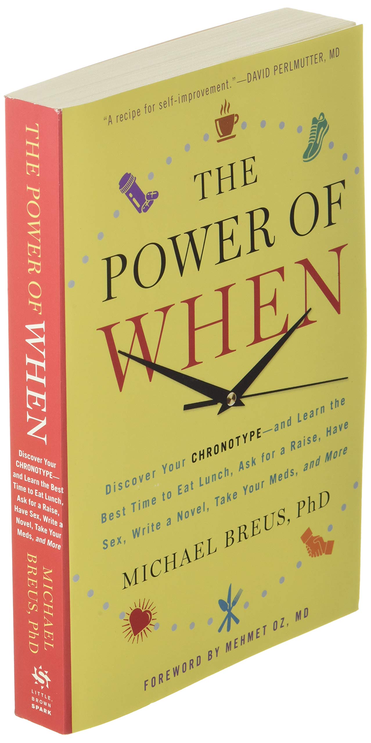 The Power of When: Discover Your Chronotype--and Learn the Best Time to Eat Lunch, Ask for a Raise, Have Sex, Write a Novel, Take Your Meds, and More