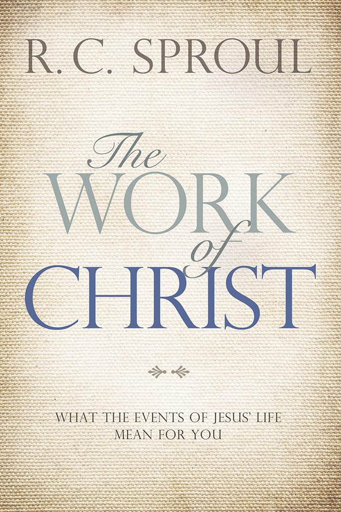 The Work of Christ: What the Events of Jesus' Life Mean for