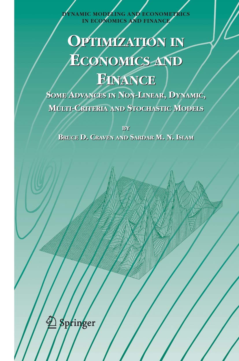 Optimization in Economics and Finance: Some Advances in Non-Linear, Dynamic, Multi-Criteria and Stochastic Models (Dynamic Modeling and Econometrics in Economics and Finance, 7)