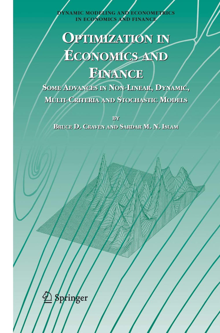 Optimization in Economics and Finance: Some Advances in Non-Linear, Dynamic, Multi-Criteria and Stochastic Models (Dynamic Modeling and Econometrics in Economics and Finance, 7)