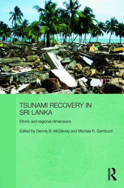 Tsunami Recovery in Sri Lanka: Ethnic and Regional Dimensions (Routledge Contemporary South Asia Series)