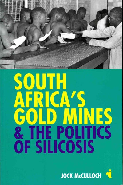 South Africa's Gold Mines and the Politics of Silicosis (African Issues, 30)