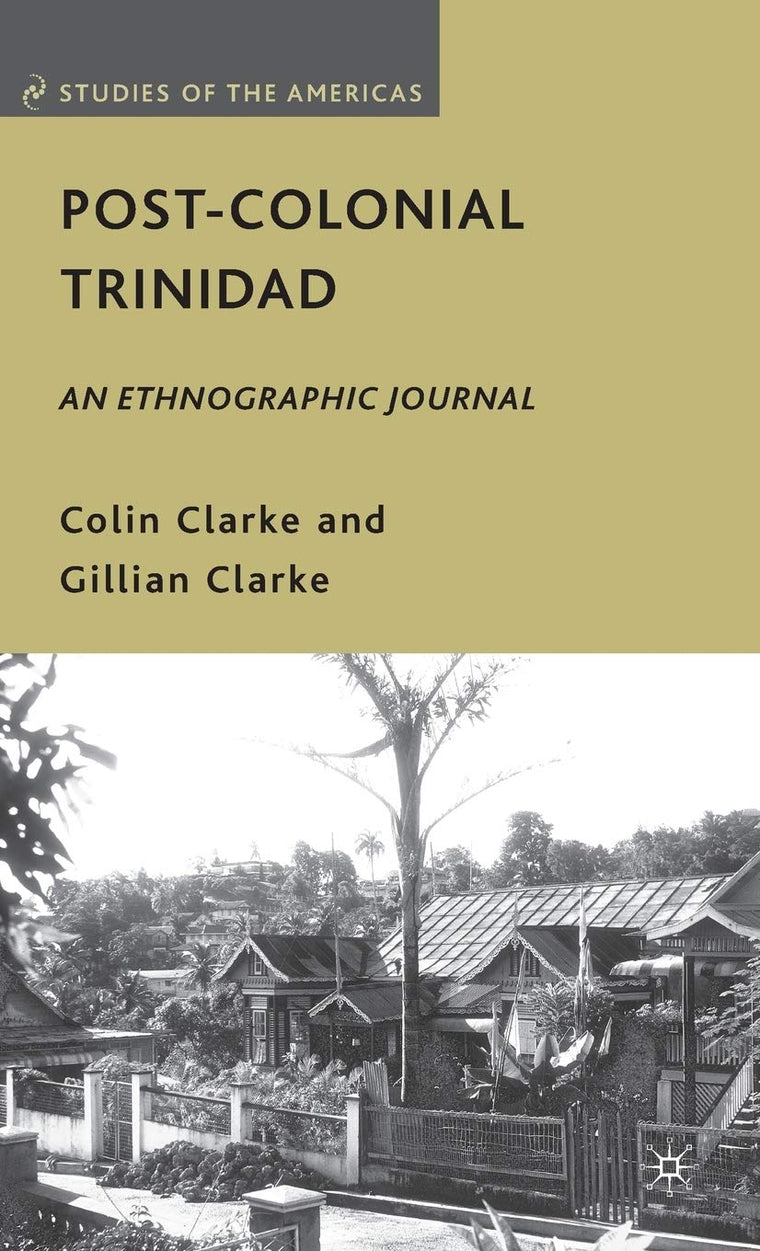 Post-Colonial Trinidad: An Ethnographic Journal (Studies of the Americas)