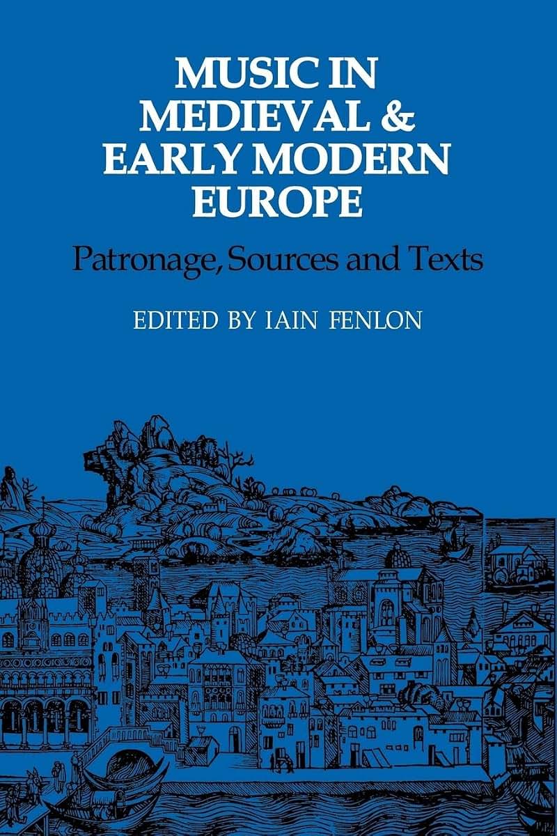 Music in Medieval and Early Modern Europe: Patronage, Sources and Texts