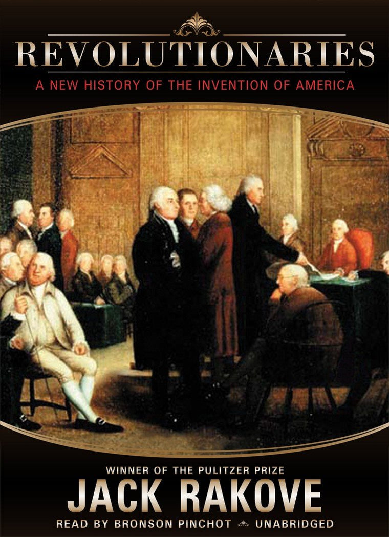 Revolutionaries: A New History of the Invention of America