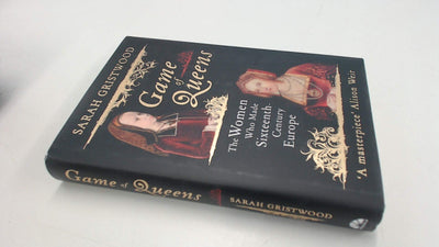 Game of Queens: The Women Who Made Sixteenth-Century Europe