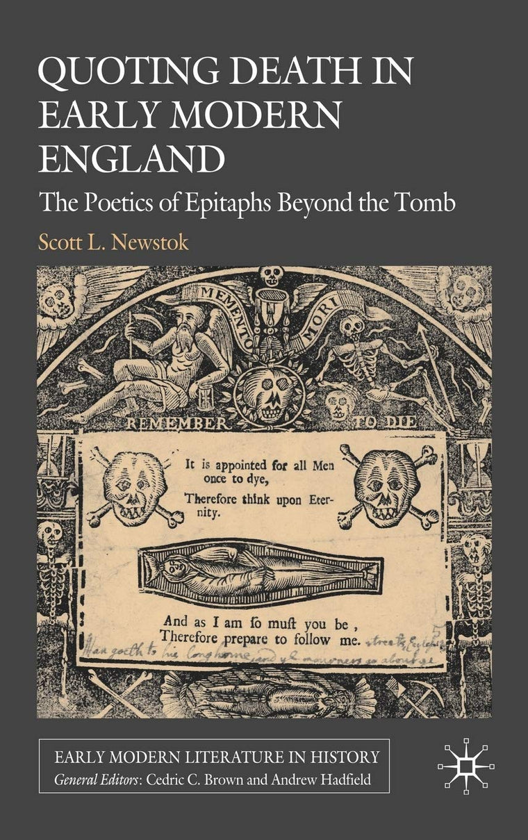Quoting Death in Early Modern England: The Poetics of Epitaphs Beyond the Tomb (Early Modern Literature in History)