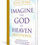 Imagine the God of Heaven Devotional: 60 Reflections on the Heart of God from the Bible and Near-Death Experiences