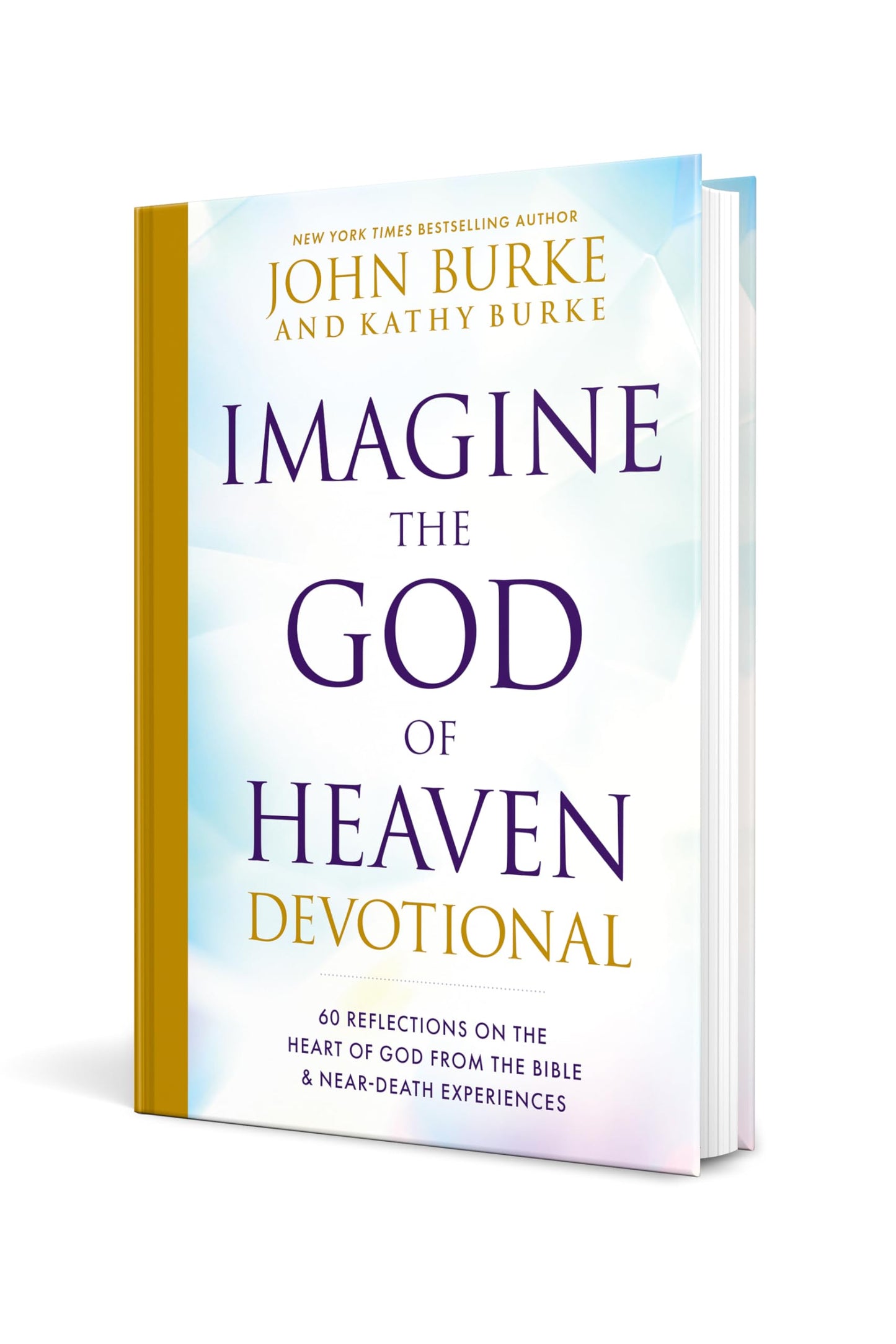 Imagine the God of Heaven Devotional: 60 Reflections on the Heart of God from the Bible and Near-Death Experiences