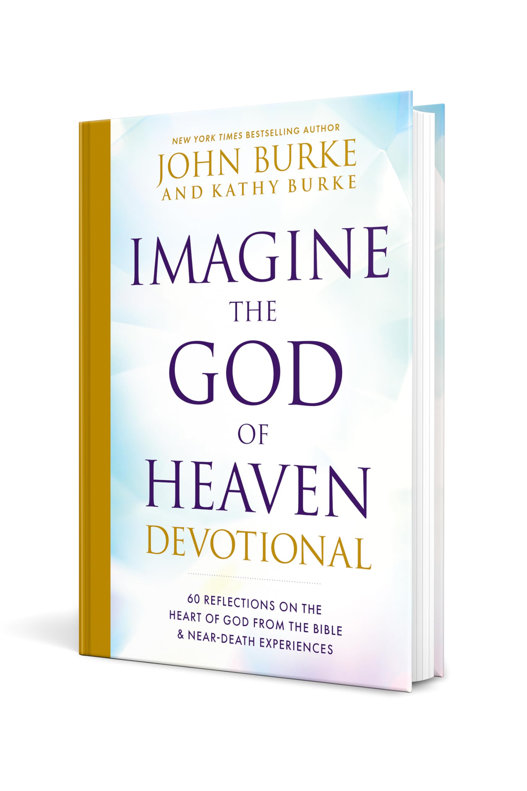 Imagine the God of Heaven Devotional: 60 Reflections on the Heart of God from the Bible and Near-Death Experiences