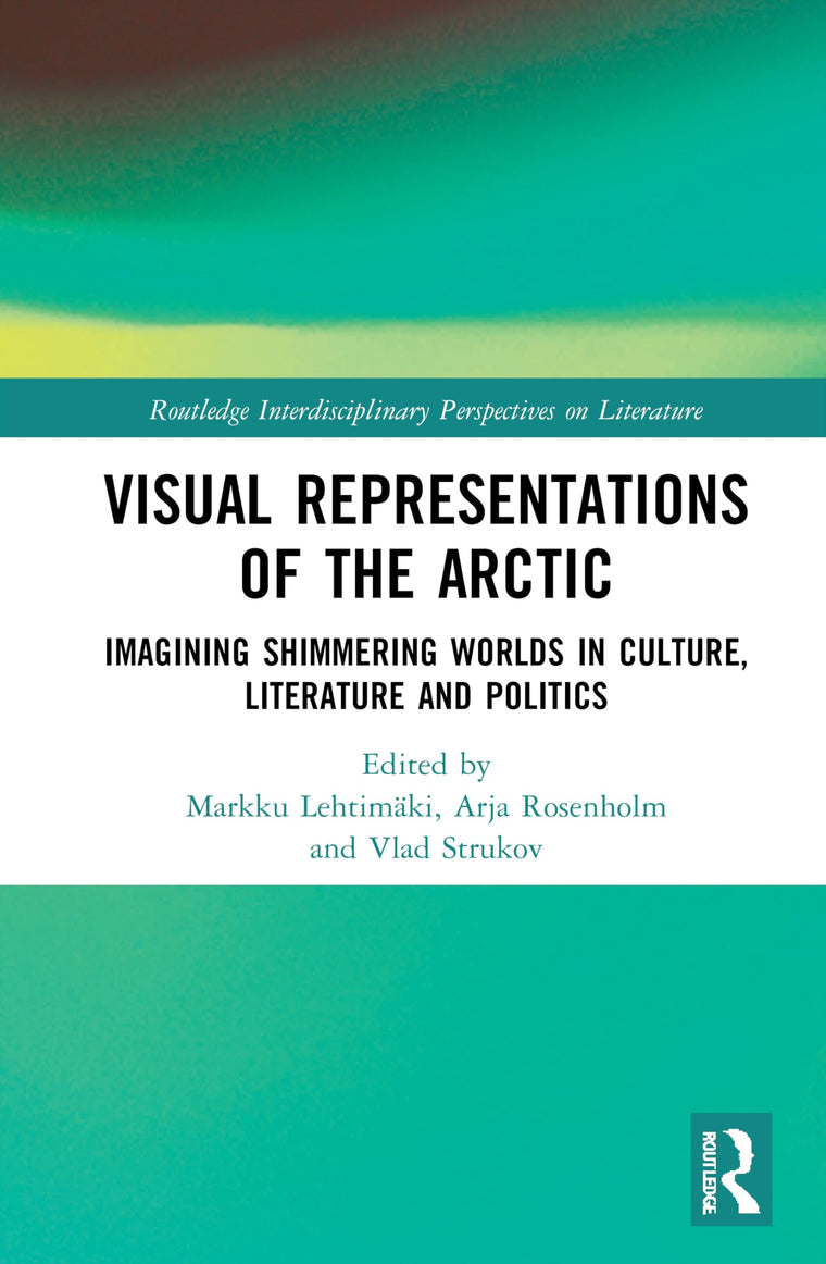 Visual Representations of the Arctic (Routledge Interdisciplinary Perspectives on Literature)