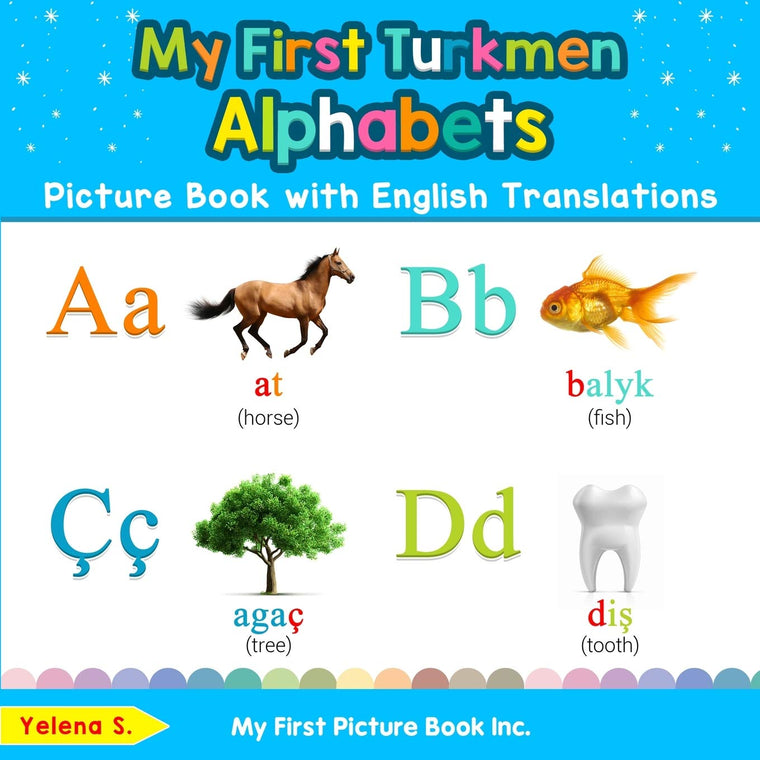 My First Turkmen Alphabets Picture Book with English Translations: Bilingual Early Learning & Easy Teaching Turkmen Books for Kids (Teach & Learn Basic Turkmen words for Children)