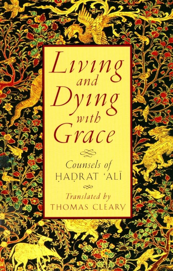 Living and Dying with Grace: Counsels of Hadrat 'Ali by Clea