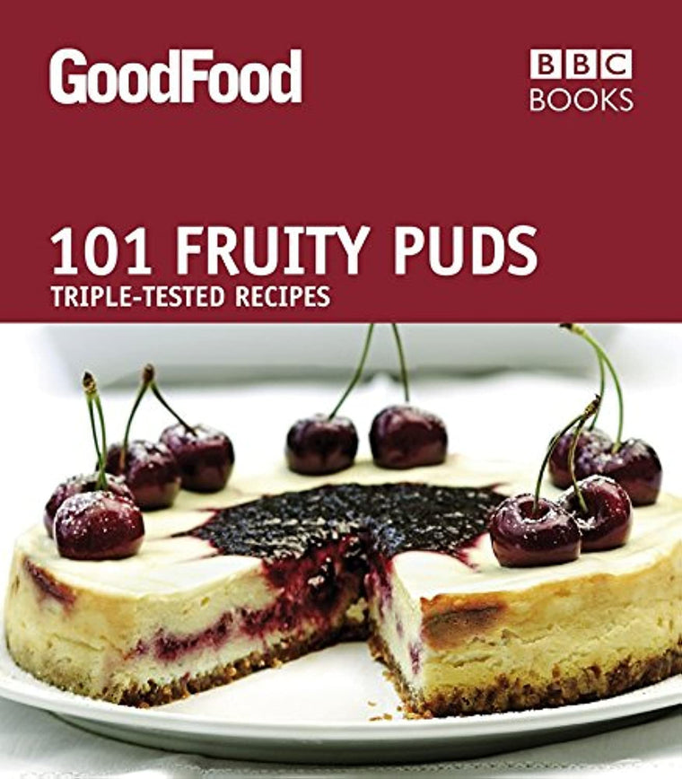 Good Food: 101 Fruity Puds: Triple-tested Recipes