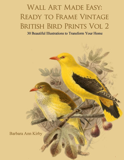 Wall Art Made Easy: Ready to Frame Vintage British Bird Prints Vol 2: 30 Beautiful Illustrations to Transform Your Home (British Birds)