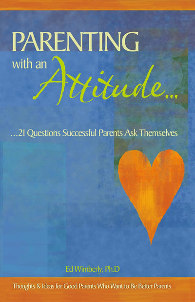 Parenting with an Attitude.....21 Questions Successful Parents ask Themselves