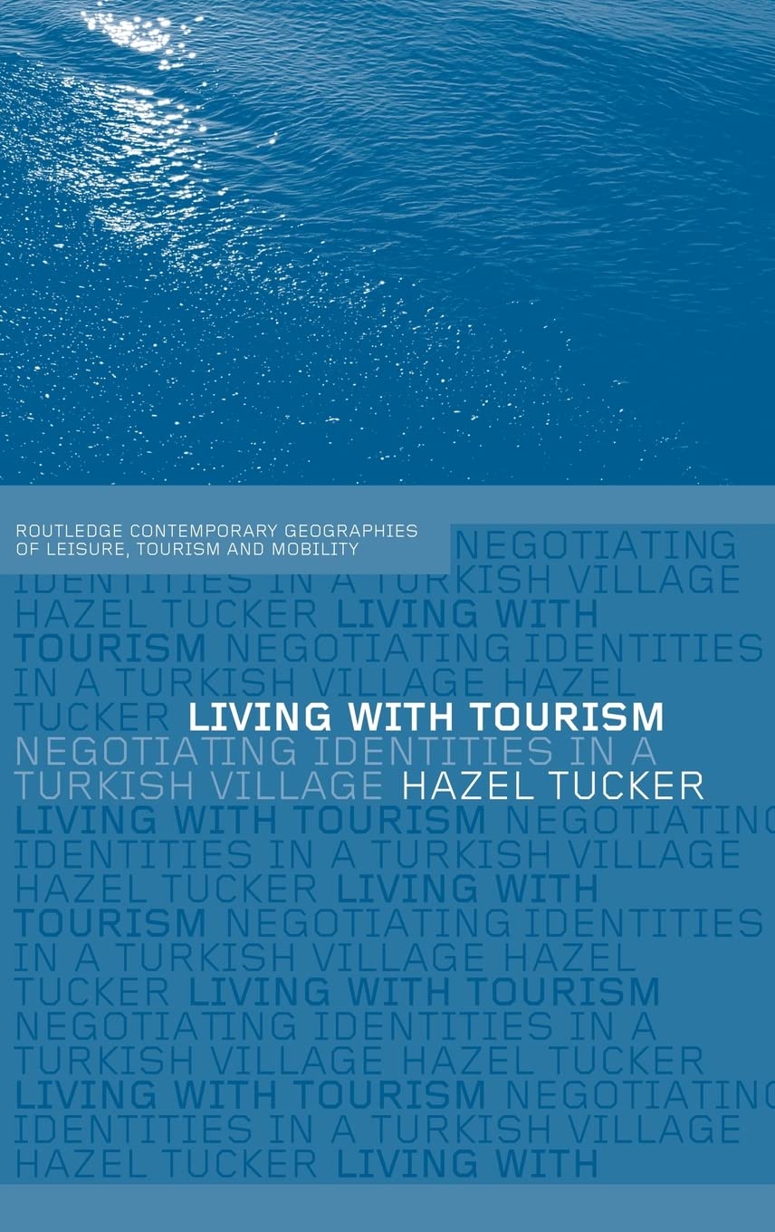 Living with Tourism: Negotiating Identities in a Turkish Village (Contemporary Geographies of Leisure, Tourism and Mobility)