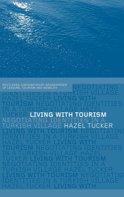 Living with Tourism: Negotiating Identities in a Turkish Village (Contemporary Geographies of Leisure, Tourism and Mobility)