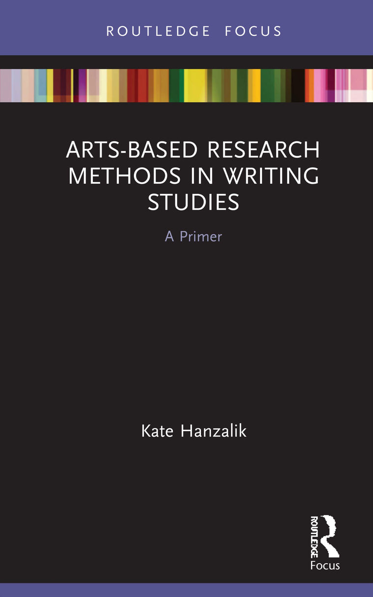 Arts-Based Research Methods in Writing Studies (Routledge Research in Writing Studies)