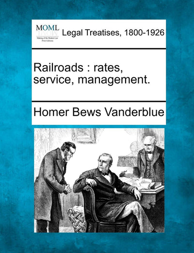 Railroads: Rates, Service, Management.
