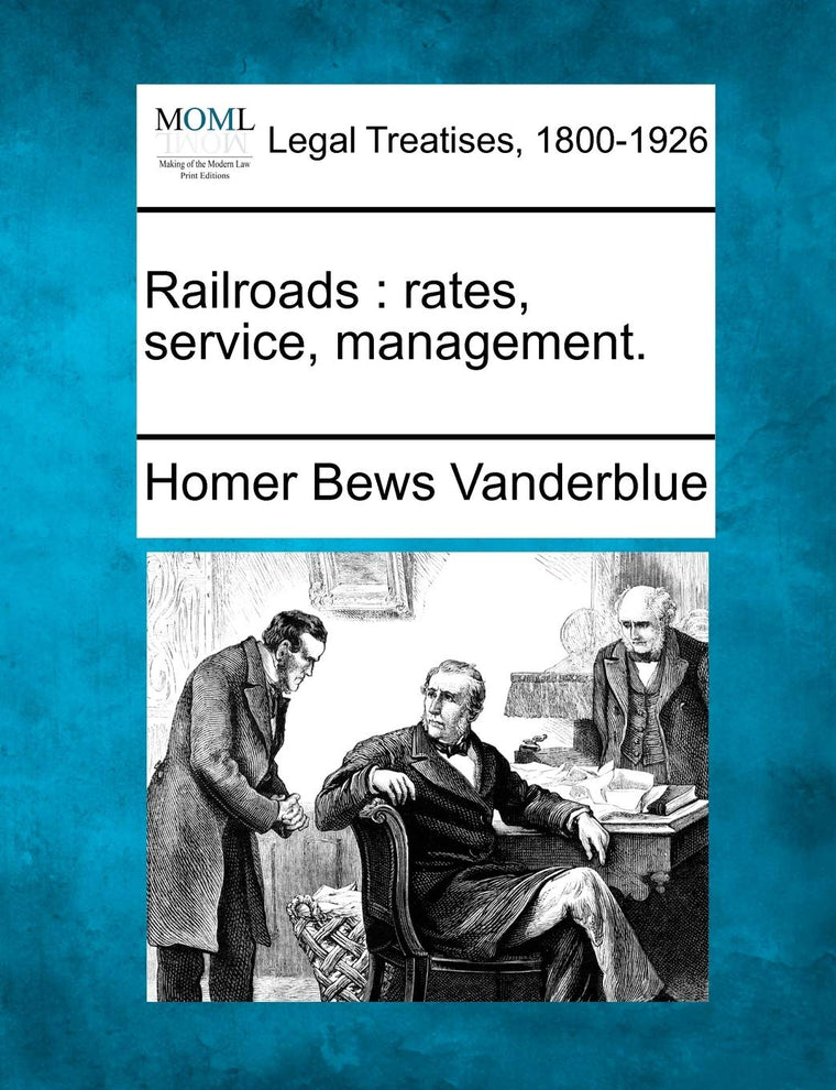 Railroads: Rates, Service, Management.