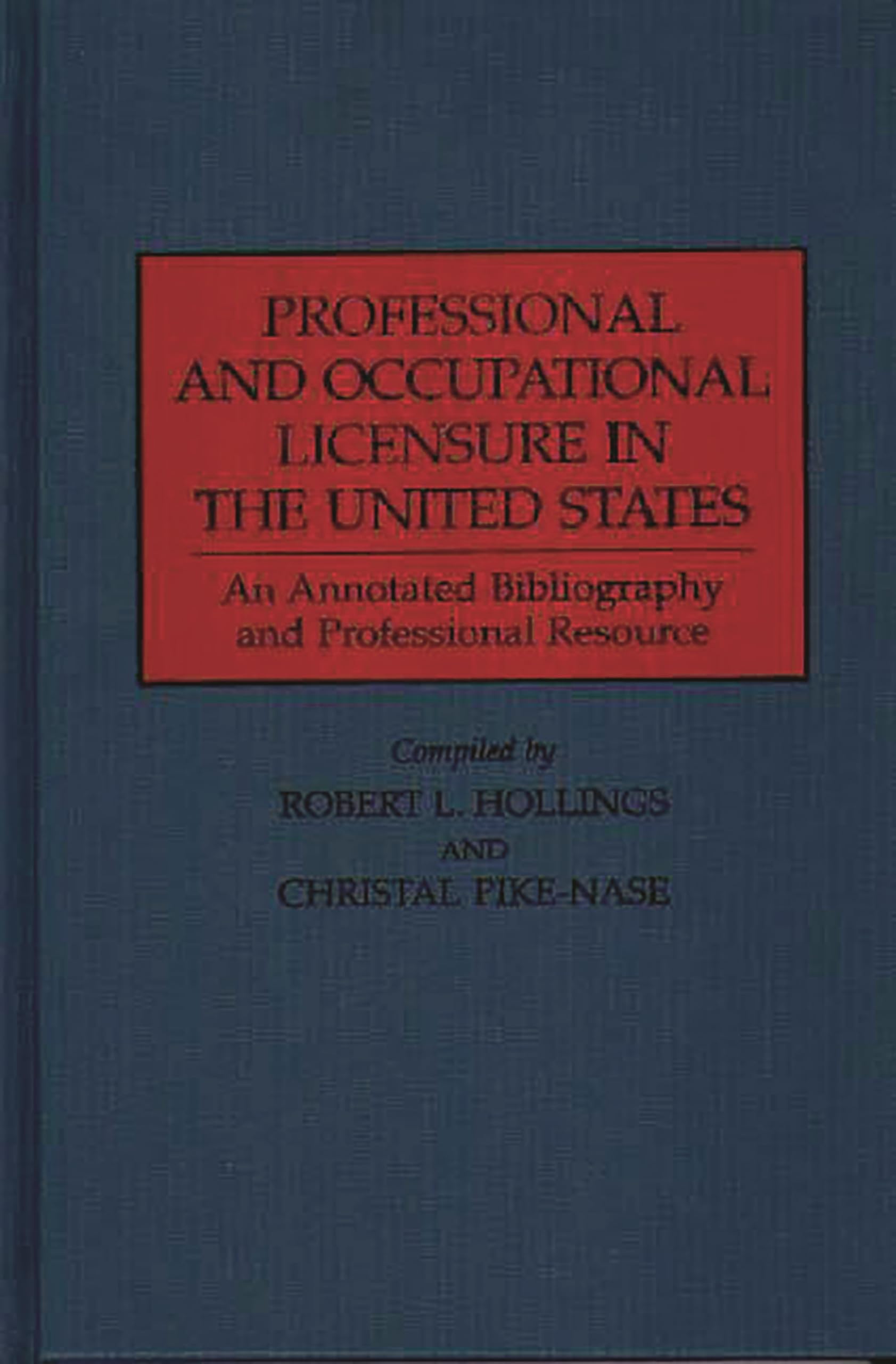 Professional and Occupational Licensure in the United States: An Annotated Bibliography and Professional Resource (Production Sourcebooks; 14)