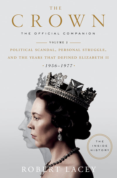 The Crown: The Official Companion, Volume 2: Political Scandal, Personal Struggle, and the Years that Defined Elizabeth II (1956-1977)