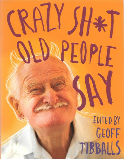 Crazy Sh*t Old People Say