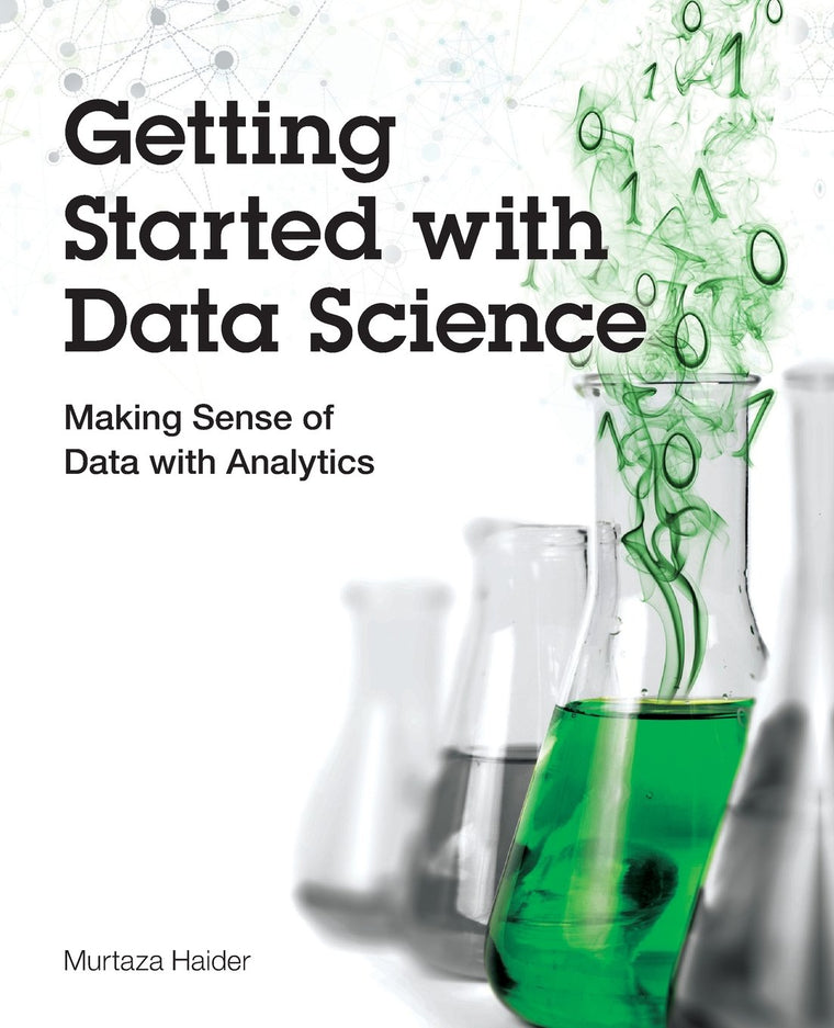 Getting Started with Data Science: Making Sense of Data with Analytics (IBM Press)