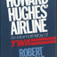 Howard Hughes' Airline: An Informal History of TWA