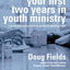 Your First Two Years in Youth Ministry: A personal and practical guide to starting right